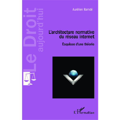 l-architecture-normative-du-reseau-internet-esquisse-d-une-theorie-tea-9782336353500_0